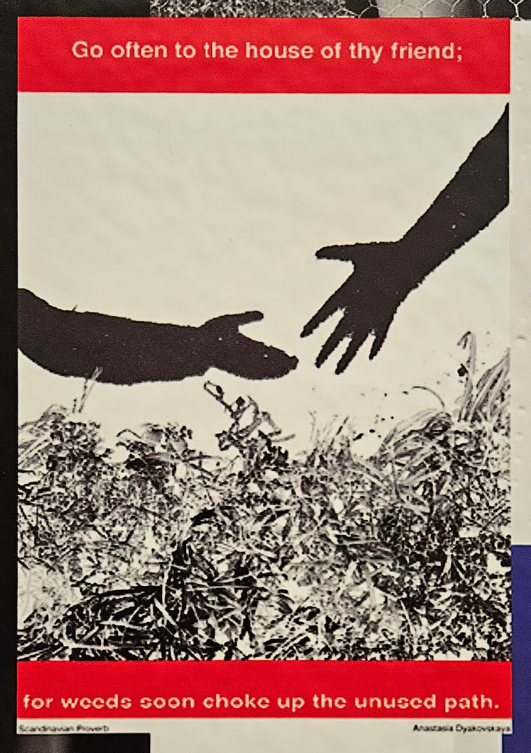 Image from Barbara Kruger exhibit, with text Go often to the house of thy friend;for weeds soon choke up the unused path